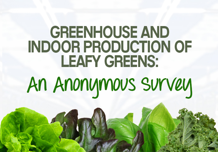 Greenhouse and Indoor Production of Leafy Greens: An Anonymous Survey