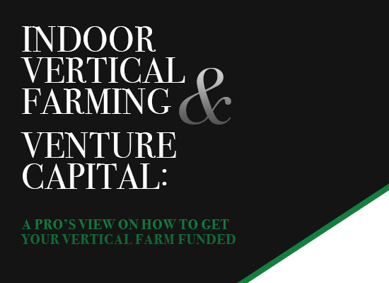 Indoor Vertical Farming & Venture Capital: A pro’s view on how to get your vertical farm funded