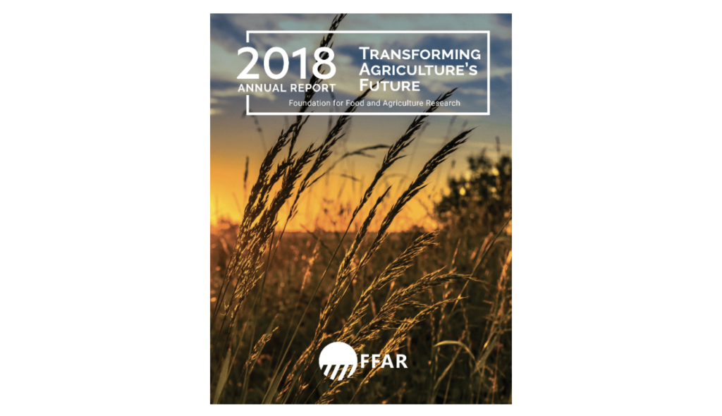 Check Out FFAR’s 2018 Annual Report: Transforming Agriculture’s Future