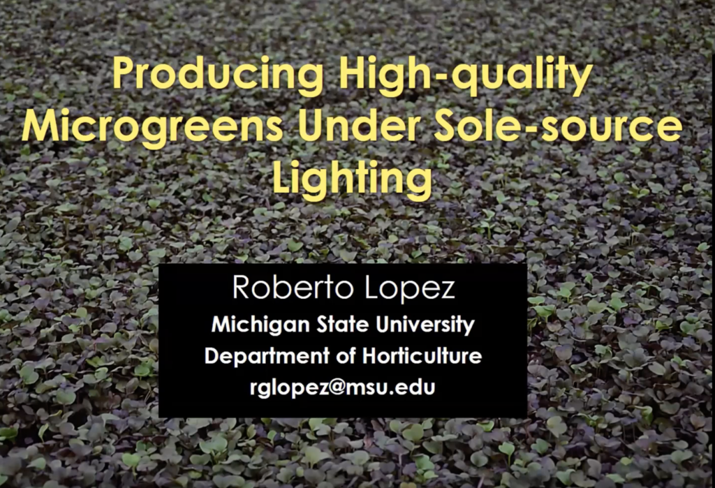 “Producing High Quality Microgreens under Sole-source Lighting” by Dr. Roberto Lopez (Michigan State University)
