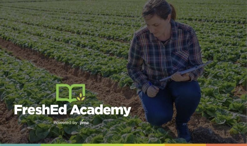 PMA launches the Essentials of Produce Safety, an online training program uniquely designed for produce industry mid-level professionals FreshEd Academy