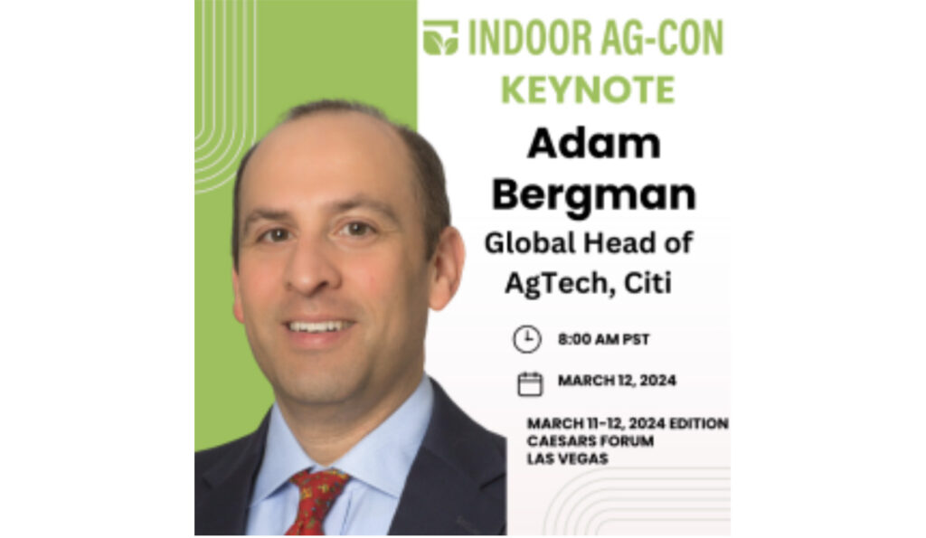 Adam Bergman, Global Head of AgTech for Citi, Joins Keynote Line-Up for Indoor Ag-Con Las Vegas, March 11-12, 2024